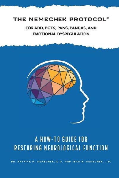 The Nemechek Protocol For ADD, POTS, PANS, Pandas and Emotional Dysregulation