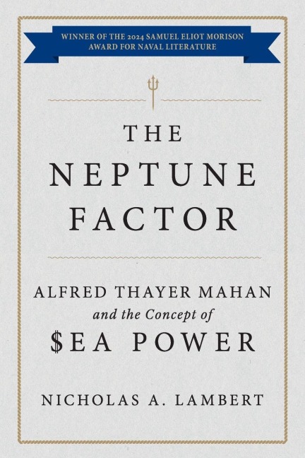 The Neptune Factor: Alfred Thayer Mahan and the Concept of Sea Power