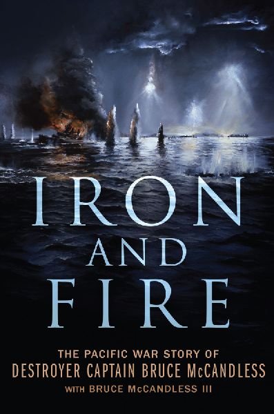 Iron and Fire: The Pacific War Story of Destroyer Captain Bruce McCandless