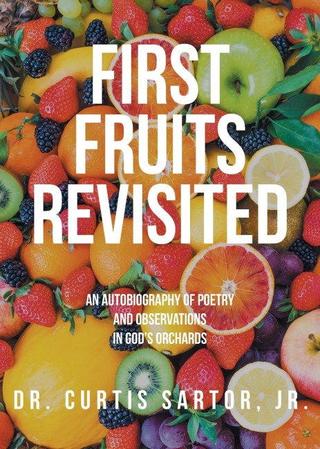 First Fruits Revisited: An Autobiography of Poetry and Observations in Gods Orchards