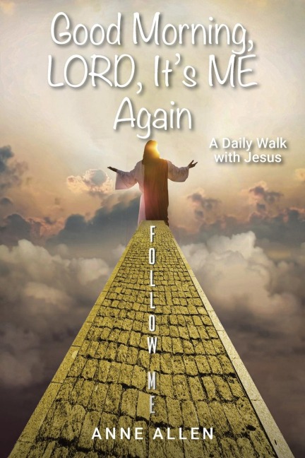 Good Morning, LORD, Its ME Again