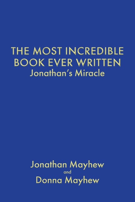 THE MOST INCREDIBLE BOOK EVER WRITTEN: Jonathan's Miracle