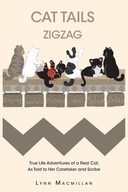 Cat Tails Zigzag: True Life Adventures of a Real Cat, As Told to Her Caretaker and Scribe