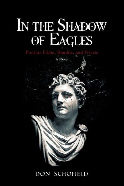 In the Shadow of Eagles: Pontius Pilate, Bandits, and Priests A Novel