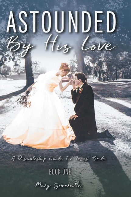 Astounded by His Love a Discipleship Guide for Jesus Bride