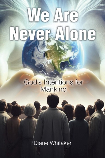 We Are Never Alone: Gods Intentions for Mankind