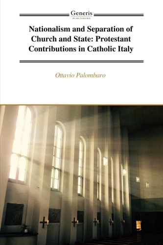 Nationalism and Separation of Church and State Protestant Contributions in Catholic Italy
