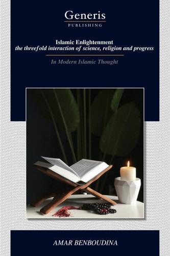 Islamic Enlightenment the Threefold Interaction of Science, Religion and Progress