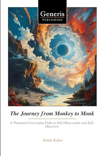 The Journey from Monkey to Monk A Thousand Converging Paths to Self-Observation and Self-Discovery