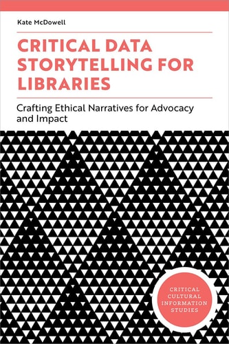 Critical Data Storytelling for Libraries Crafting Ethical Narratives for Advocacy and Impact