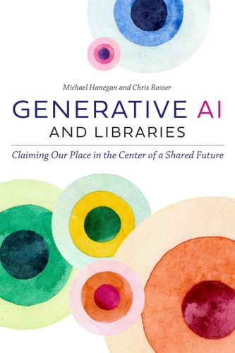 Generative AI and Libraries Claiming Our Place in the Center of a Shared Future