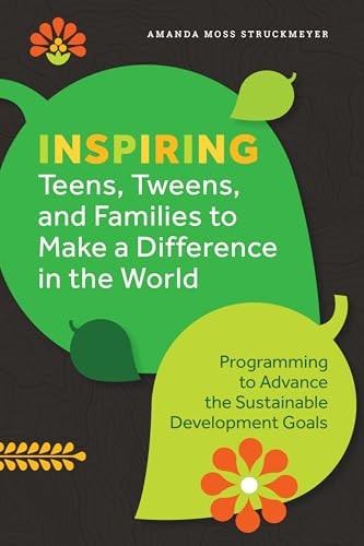 Inspiring Teens, Tweens, and Families to Make a Difference in the World Programming to Advance the Sustainable Development Goals