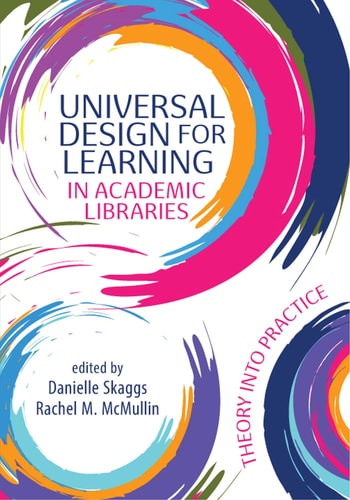 Universal Design for Learning in Academic Libraries Theory Into Practice