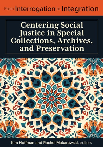 From Interrogation to Integration: Centering Social Justice in Special Collections, Archives, and Preservation