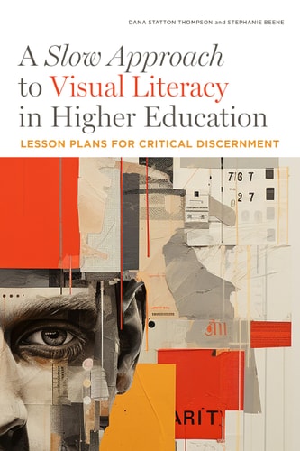A Slow Approach to Visual Literacy in Higher Education Lesson Plans for Critical Discernment