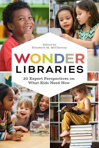 Wonder Libraries 20 Expert Perspectives on What Kids Need Now
