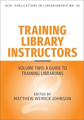 Training Library Instructors Vol 2: A Guide to Training Librarians Volume 83
