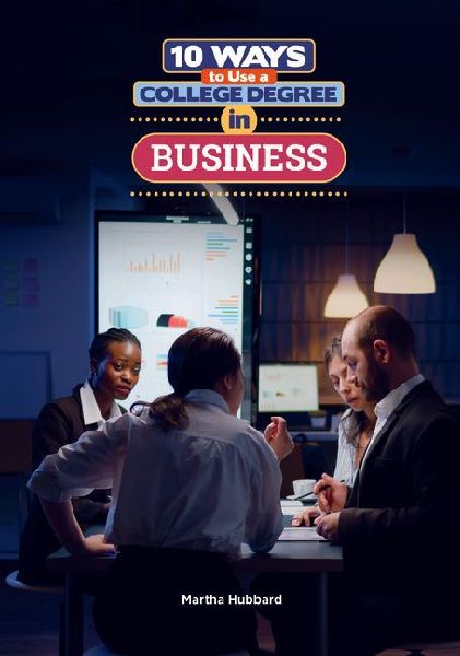 10 Ways to Use a College Degree in Business
