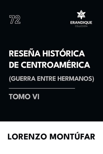 Reseña Histórica de Centroamérica (Tomo VI) Guerra Entre Hermanos