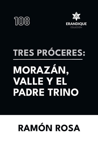 Tres próceres Morazán, Valle y el padre Trino