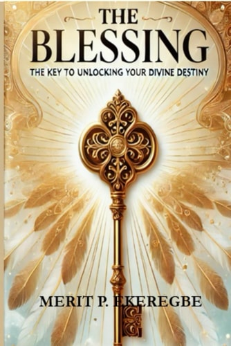 The Blessing The Key to Unlocking Your Divine Destiny