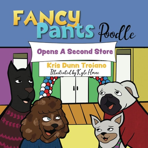 Fancy Pants Poodle Opens A Second Store "Fancy Pants Poodle: Pawsitively Entrepreneurial Adventures for Young Minds"