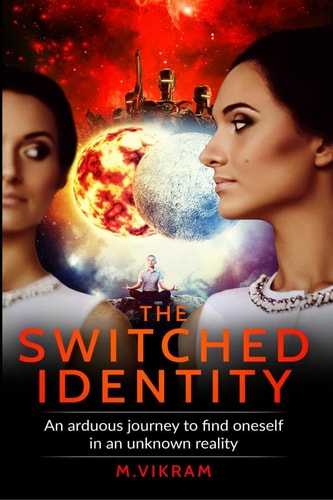 The Switched Identity An Arduous Journey to Find Oneself in an Unknown Reality