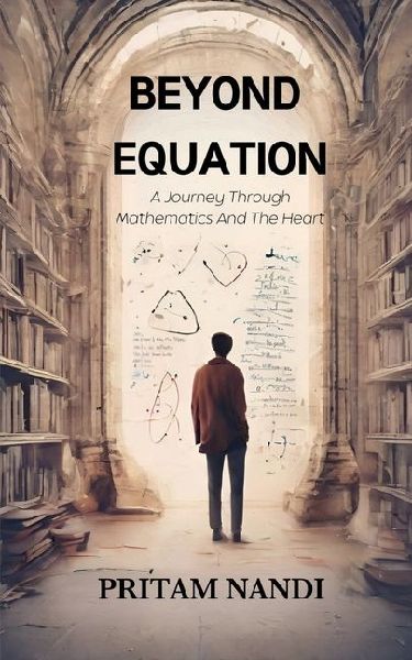 Beyond Equation: A Journey Through Mathematics And The Heart