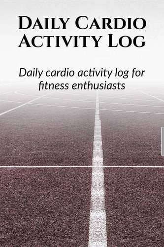 Daily Cardio Activity Log Day Wise Activity Planning, Logging and Monthly Tracking for a Fitness Enthusiast