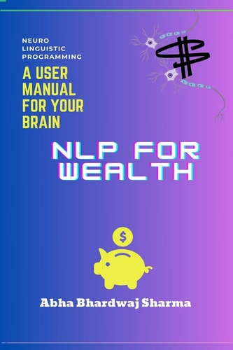 Nlp for Wealth Unleashing the Power of Your Mind for Prosperity and Abundance