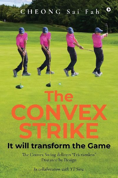 The CONVEX STRIKE: It will transform the Game: The Convex Swing delivers Frictionless Distance by Design