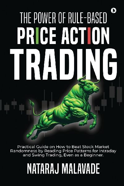 The Power of Rule-Based Price Action Trading: Practical Guide on How to Beat Stock Market Randomness by Reading Price Patterns for Intraday and Swing Trading, Even as a Beginner.