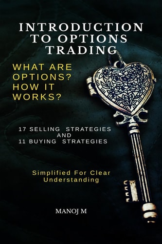 Introduction to Options Trading Selling and Buying of Options Explained in Simple Language with Examples and Detailed Explanations about Common Strategies Used