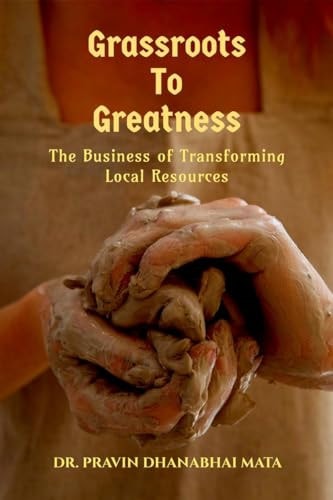 Grassroots to Greatness The Business of Transforming Local Resources