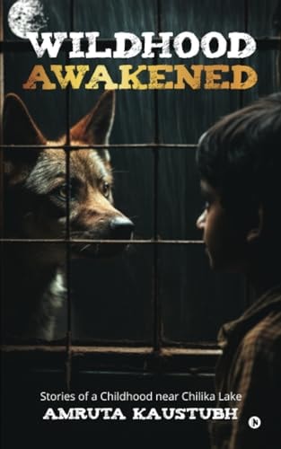 Wildhood - Awakened Stories of a Childhood Near Chilika Lake