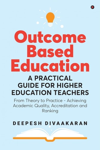 Outcome Based Education A Practical Guide for Higher Education Teachers: From Theory to Practice - Achieving Academic Quality, Accreditation and Ranking (Black & White Edition)