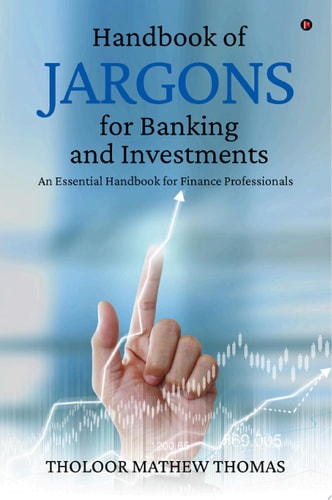 Handbook of Jargons for Banking and Investments An Essential Handbook for Finance Professionals