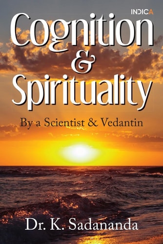 Cognition and Spirituality By a Scientist and Vedantin