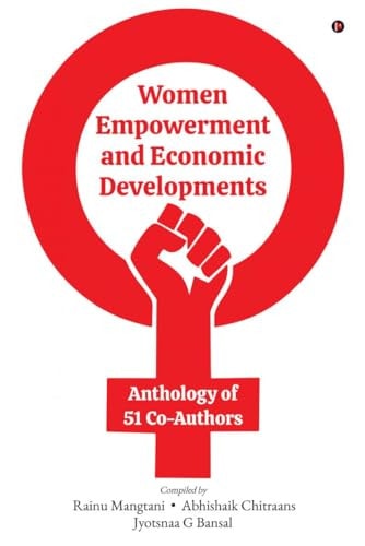 Women Empowerment and Economic Developments Anthology of 51 Co-Authors: Discover the 7 Secrets to Transform Into a Life Champion!