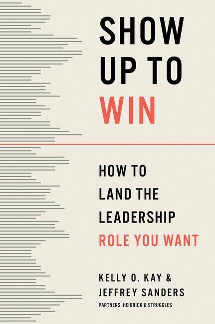 Show Up to Win: How to Land the Leadership Role You Want