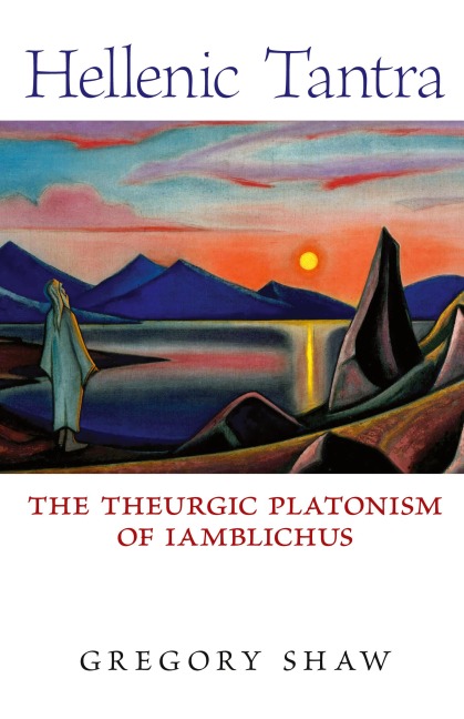 Hellenic Tantra: The Theurgic Platonism of Iamblichus
