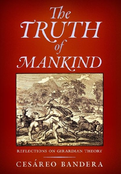 The Truth of Mankind: Reflections on Girardian Theory