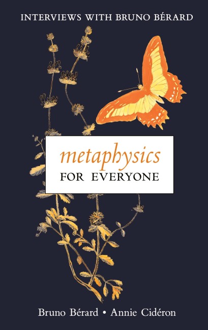 Metaphysics for Everyone: Interviews with Bruno Bérard
