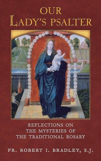 Our Ladys Psalter: Reflections on the Mysteries of the Traditional Rosary