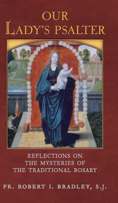 Our Ladys Psalter: Reflections on the Mysteries of the Traditional Rosary