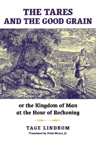 The Tares and the Good Grain: Or, The Kingdom of Man at the Hour of Reckoning