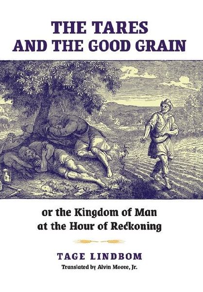The Tares and the Good Grain: Or, The Kingdom of Man at the Hour of Reckoning