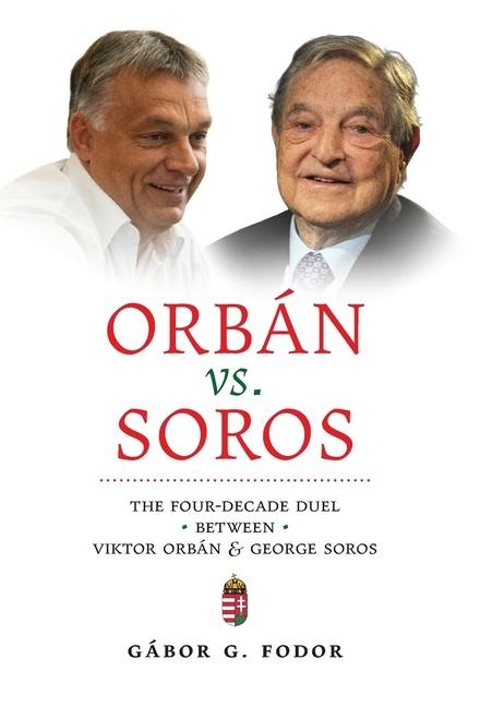 Orbán vs. Soros: The Four-Decade Duel Between Viktor Orbán & George Soros