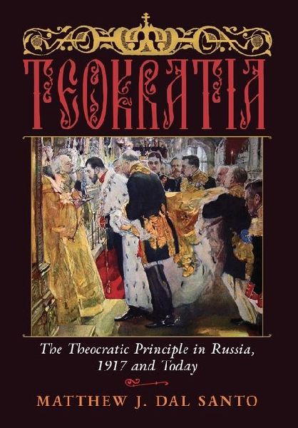 Teokratia: The Theocratic Principle in Russia, 1917 and Today