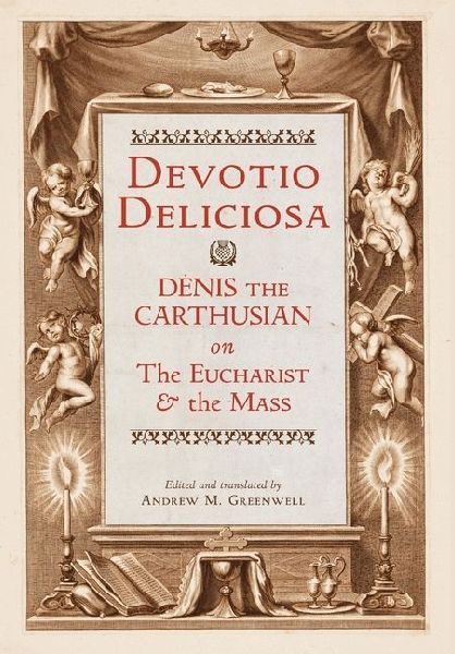Devotio Deliciosa: Denis the Carthusian on the Mass and the Eucharist